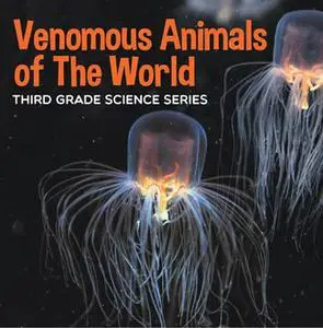 «Venomous Animals of The World : Third Grade Science Series» by Baby Professor