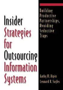 Insider Strategies for Outsourcing Information Systems: Building Productive Partnerships, Avoiding Seductive Traps (repost)