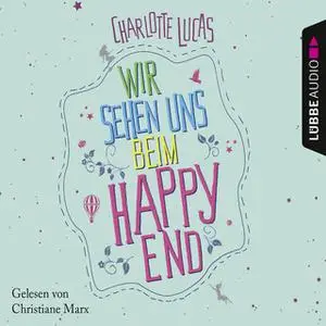«Wir sehen uns beim Happy End» by Charlotte Lucas