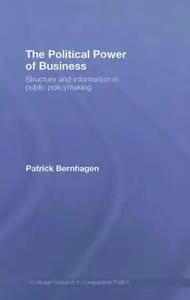 The Political Power of Business: Structure and Information in Public Policymaking