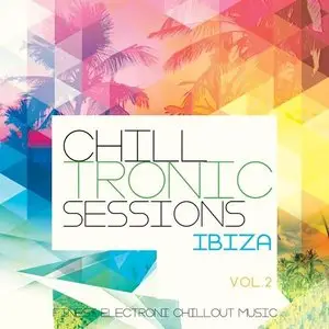 Various Artists - Chilltronic Sessions Ibiza Vol. 2: Finest Electronic Chill out Music (2015)