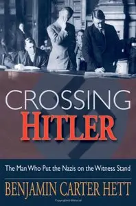 Crossing Hitler: The Man Who Put the Nazis on the Witness Stand by Benjamin Carter Hett (Repost)