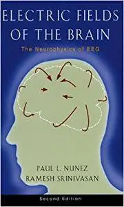 Electric Fields of the Brain: The Neurophysics of EEG, 2nd Edition (Repost)