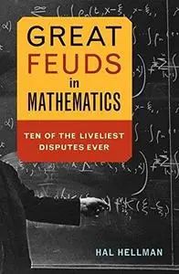 Great feuds in mathematics: Ten of the liveliest disputes ever