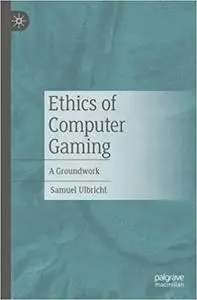 Ethics of Computer Gaming: A Groundwork