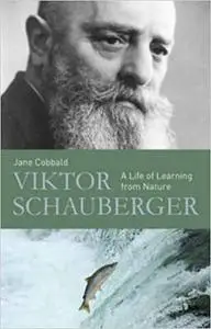 Viktor Schauberger: A Life of Learning from Nature