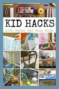 Kids’ Hacks Life Hacks for Your Kids