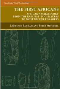 The First Africans: African Archaeology from the Earliest Toolmakers to Most Recent Foragers [Repost]