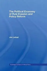 Political Economy of Rule Evasion and Policy Reform (Routledge Frontiers of Political Economy, 45)
