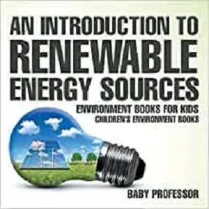 An Introduction to Renewable Energy Sources : Environment Books for Kids | Children's Environment Books