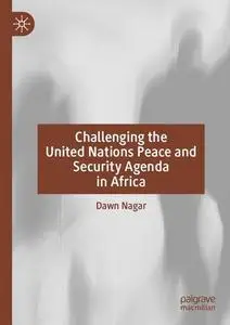 Challenging the United Nations Peace and Security Agenda in Africa