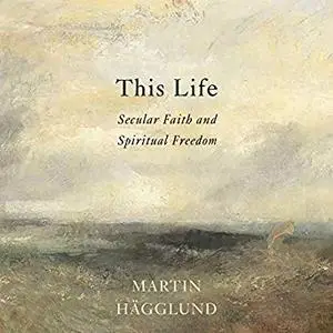 This Life: Secular Faith and Spiritual Freedom [Audiobook]