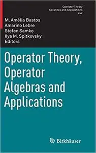 Operator Theory, Operator Algebras and Applications