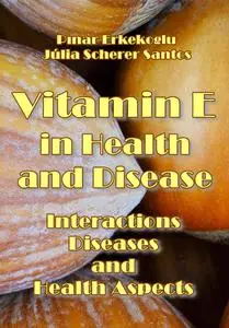 "Vitamin E in Health and Disease: Interactions, Diseases and Health Aspects" ed. by Pınar Erkekoglu, Júlia Scherer Santos
