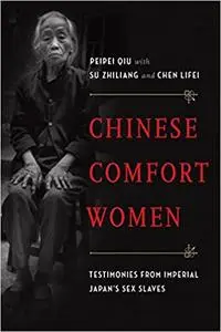 Chinese Comfort Women: Testimonies from Imperial Japan's Sex Slaves