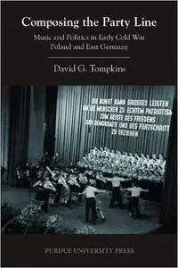 Composing the Party Line: Music and Politics in Early Cold War Poland and East Germany (Central European Studies)