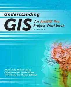 Understanding GIS: An ArcGIS® Pro Project Workbook, Third Edition