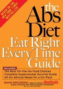 «The Abs Diet Eat Right Every Time Guide» by David Zinczenko,Ted Spiker