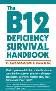 The B12 Deficiency Survival Handbook: Fix Your Vitamin B12 Deficiency Before Any Permanent Nerve and Brain Damage