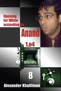 Opening for White According to Anand 1. e4, Volume 8 (Repost)