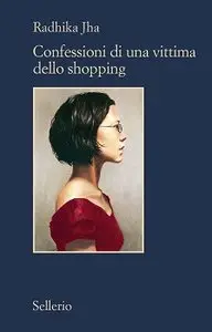 Radhika Jha - Confessioni di una vittima dello shopping (repost)