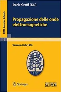 Propagazione delle onde elettromagnetiche: Lectures given at a Summer School of the Centro Internazionale Matematico Est
