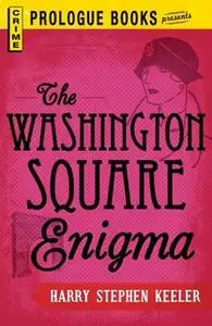 «The Washington Square Enigma» by Harry Stephen Keeler