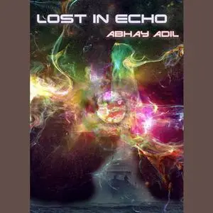 «Lost in Echo» by Abhay Adil