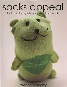 Socks Appeal: 16 Fun & Funky Friends Sewn from Socks