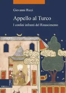 Giovanni Ricci - Appello al Turco: I confini infranti del Rinascimento