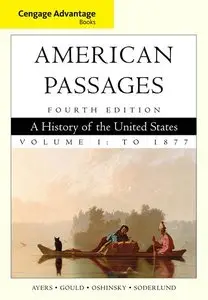 Cengage Advantage Books: American Passages: A History in the United States, Volume I: To 1877 (repost)