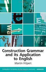 Construction Grammar and its Application to English (Edinburgh Textbooks on the English Language Advanced EUP)