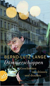 Dämmerschoppen: Geschichten von drinnen und draußen - Bernd-Lutz Lange