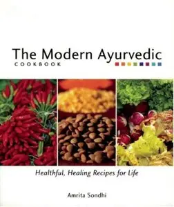 The Modern Ayurvedic Cookbook: Healthful, Healing Recipes for Life [Repost]