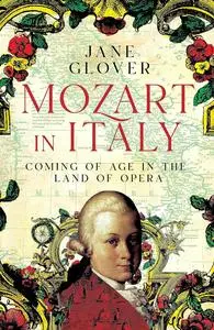 Mozart in Italy: Coming of Age in the Land of Opera