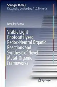 Visible Light Photocatalyzed Redox-Neutral Organic Reactions and Synthesis of Novel Metal-Organic Frameworks