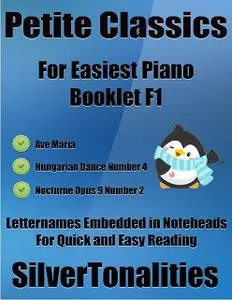 «Petite Classics for Easiest Piano Booklet F1 – Ave Maria Hungarian Dance Number 4 Nocturne Opus 9 Number 2 Letter Names