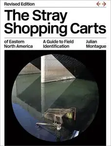The Stray Shopping Carts of Eastern North America: A Guide to Field Identification, Revised Edition