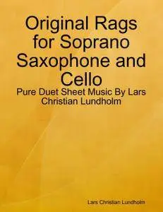 Original Rags for Soprano Saxophone and Cello - Pure Duet Sheet Music By Lars Christian Lundholm