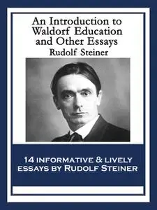 «An Introduction to Waldorf Education and Other Essays» by Rudolf Steiner