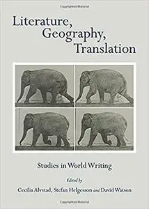 Literature, Geography, Translation: Studies in World Writing