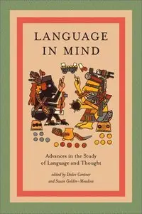 Language in Mind: Advances in the Study of Language and Thought (Bradford Books) (repost)