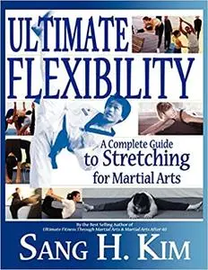 Ultimate Flexibility: A Complete Guide to Stretching for Martial Arts