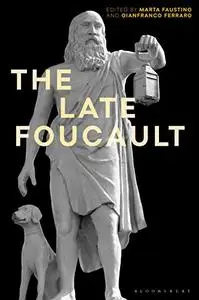 The Late Foucault: Ethical and Political Questions (Re-inventing Philosophy as a Way of Life)
