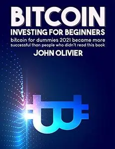 Bitcoin investing for beginners: bitcoin for dummies 2021 became more successful than people who didn't read this book