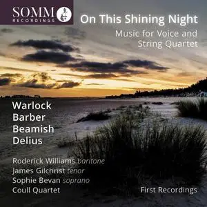 Roderick Williams, Sophie Bevan, James Gilchrist, Coull Quartet - On This Shining Night (2022)