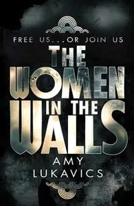 «The Women in the Walls» by Amy Lukavics