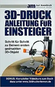 3D-Druck Anleitung für Einsteiger: Schritt für Schritt zu Deinem ersten gedruckten 3D-Objekt