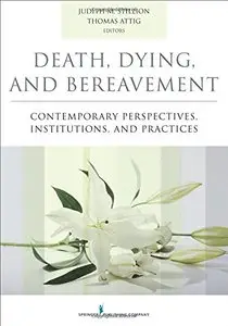Death, Dying, and Bereavement: Contemporary Perspectives, Institutions, and Practices