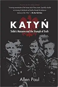 Katyn: Stalin’s Massacre and the Triumph of Truth